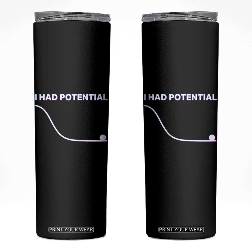 I Had Potential Skinny Tumbler Funny Physics Teacher Motivational Quote TS14 Black Print Your Wear