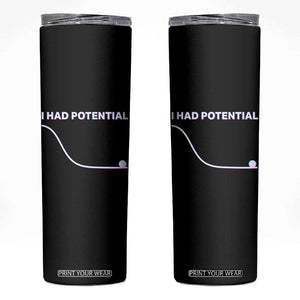 I Had Potential Skinny Tumbler Funny Physics Teacher Motivational Quote TS14 Black Print Your Wear