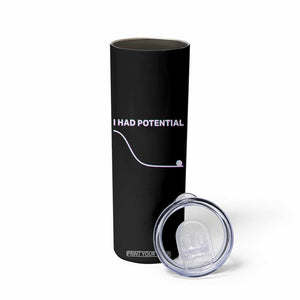 I Had Potential Skinny Tumbler Funny Physics Teacher Motivational Quote TS14 Print Your Wear