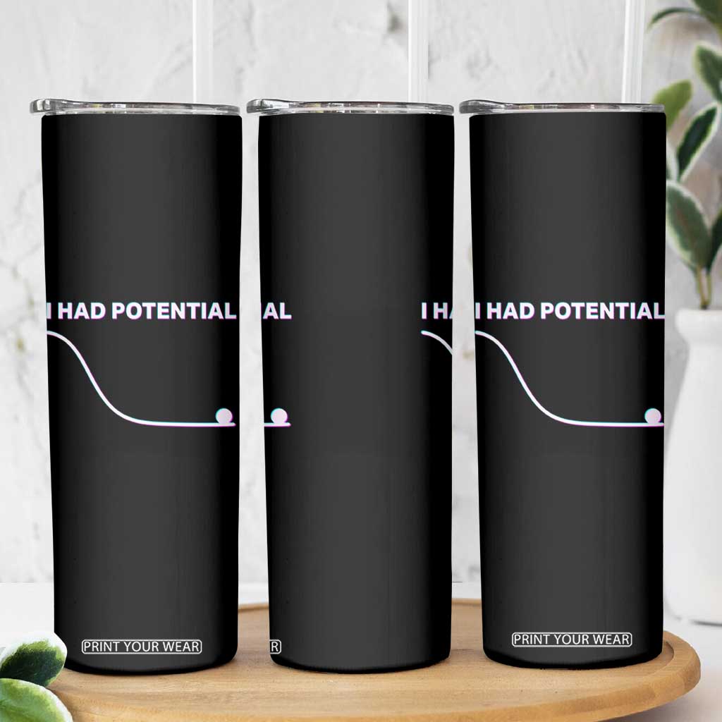 I Had Potential Skinny Tumbler Funny Physics Teacher Motivational Quote TS14 Print Your Wear