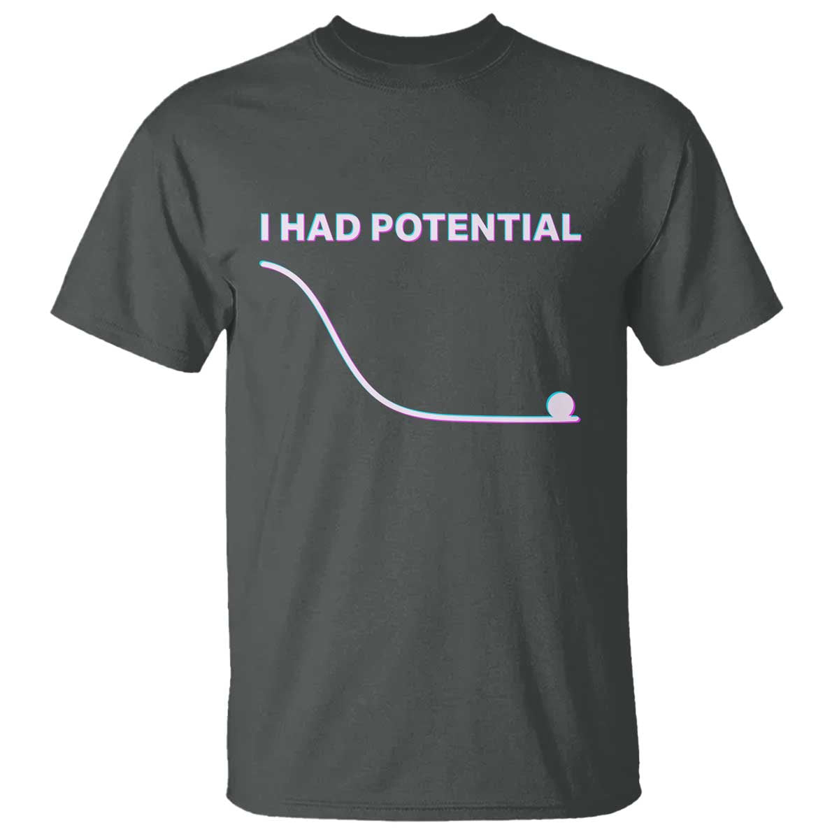 I Had Potential T Shirt Funny Physics Teacher Motivational Quote TS14 Dark Heather Print Your Wear