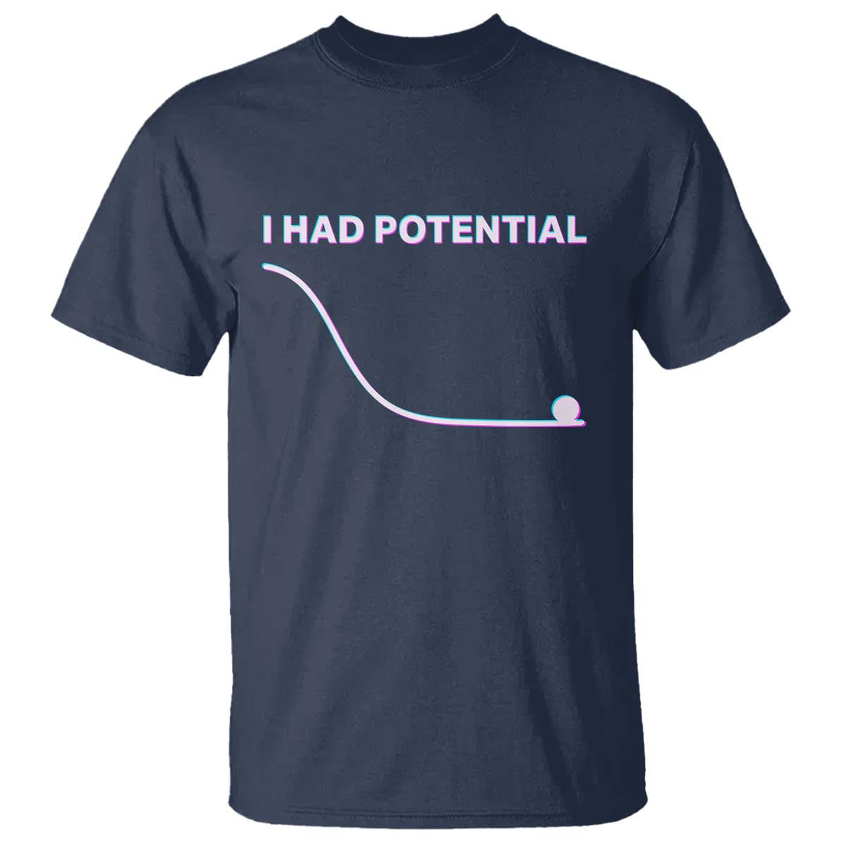 I Had Potential T Shirt Funny Physics Teacher Motivational Quote TS14 Navy Print Your Wear
