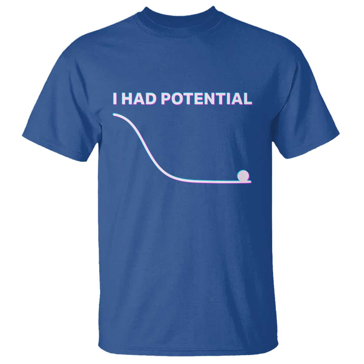 I Had Potential T Shirt Funny Physics Teacher Motivational Quote TS14 Royal Blue Print Your Wear