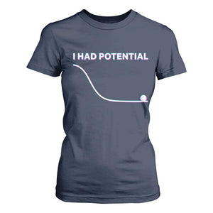 I Had Potential T Shirt For Women Funny Physics Teacher Motivational Quote TS14 Navy Print Your Wear