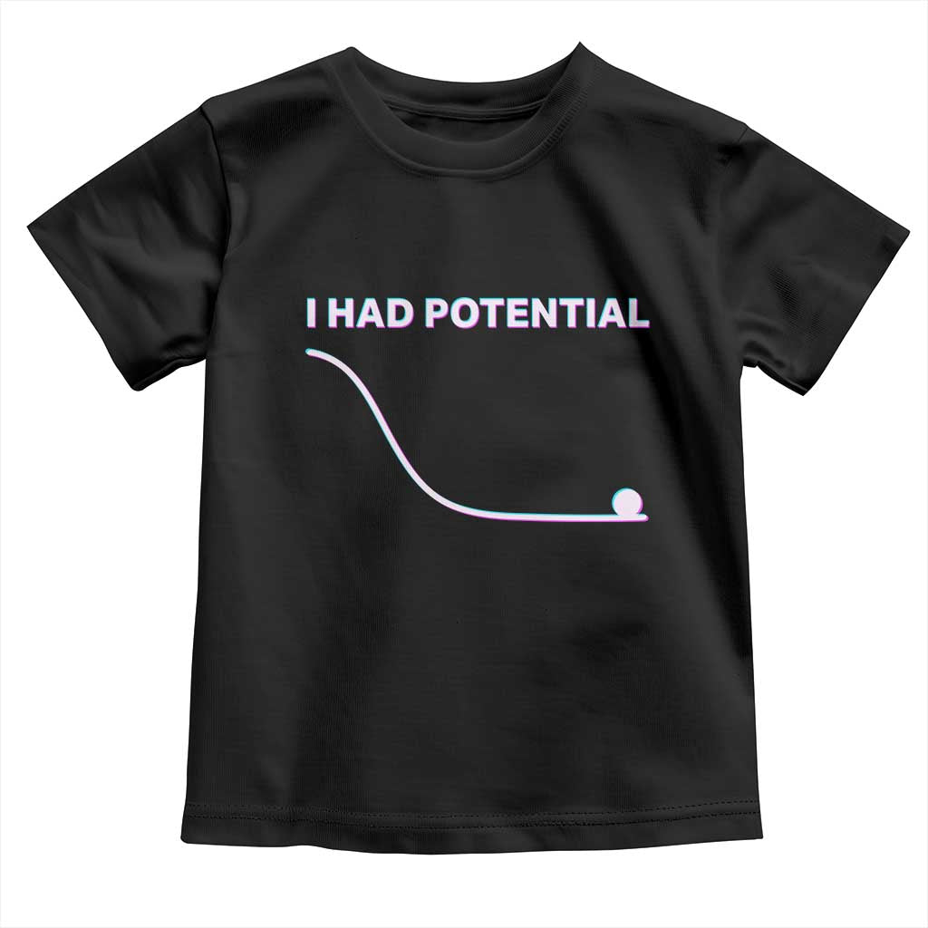 I Had Potential Toddler T Shirt Funny Physics Teacher Motivational Quote TS14 Black Print Your Wear