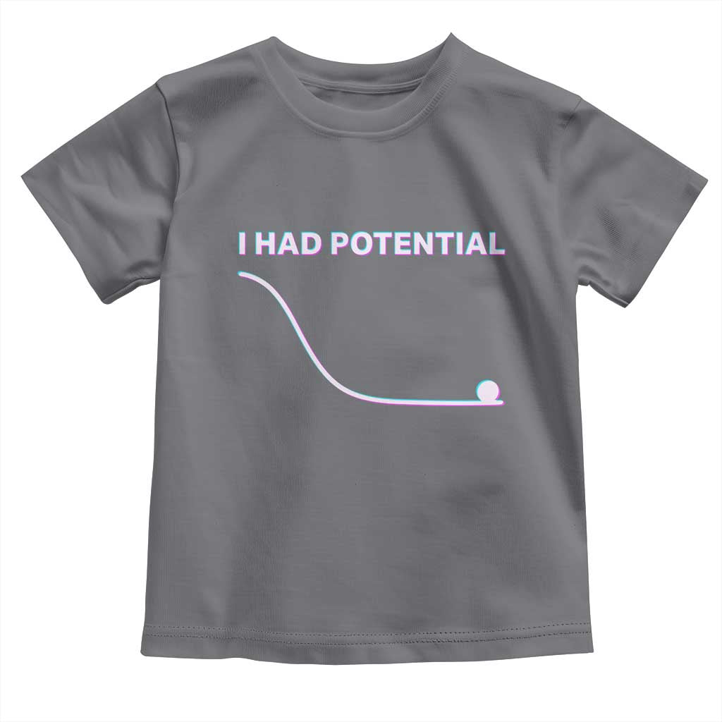 I Had Potential Toddler T Shirt Funny Physics Teacher Motivational Quote TS14 Charcoal Print Your Wear