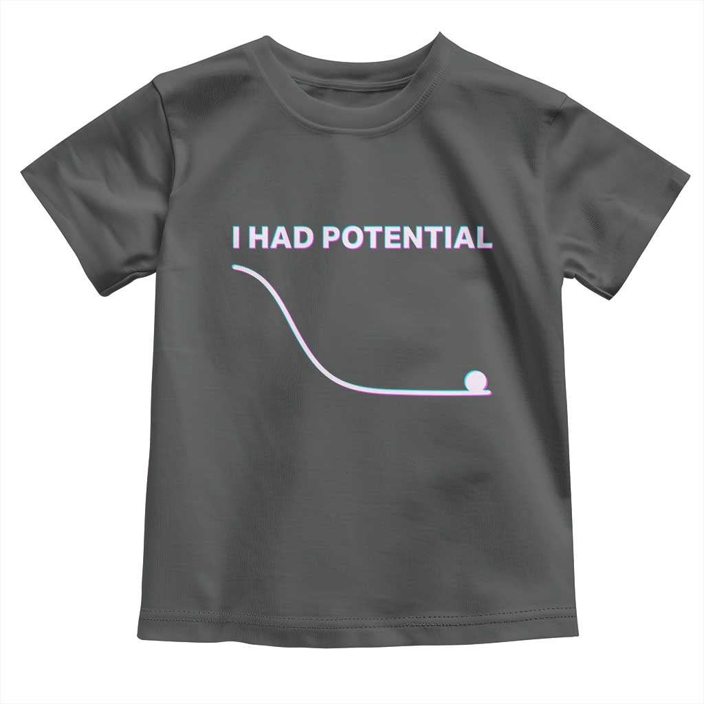 I Had Potential Toddler T Shirt Funny Physics Teacher Motivational Quote TS14 Dark Heather Print Your Wear