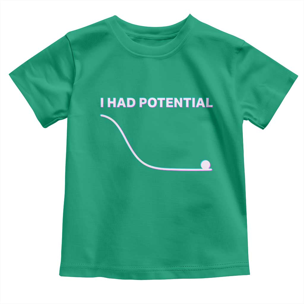 I Had Potential Toddler T Shirt Funny Physics Teacher Motivational Quote TS14 Irish Green Print Your Wear