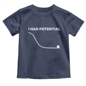 I Had Potential Toddler T Shirt Funny Physics Teacher Motivational Quote TS14 Navy Print Your Wear