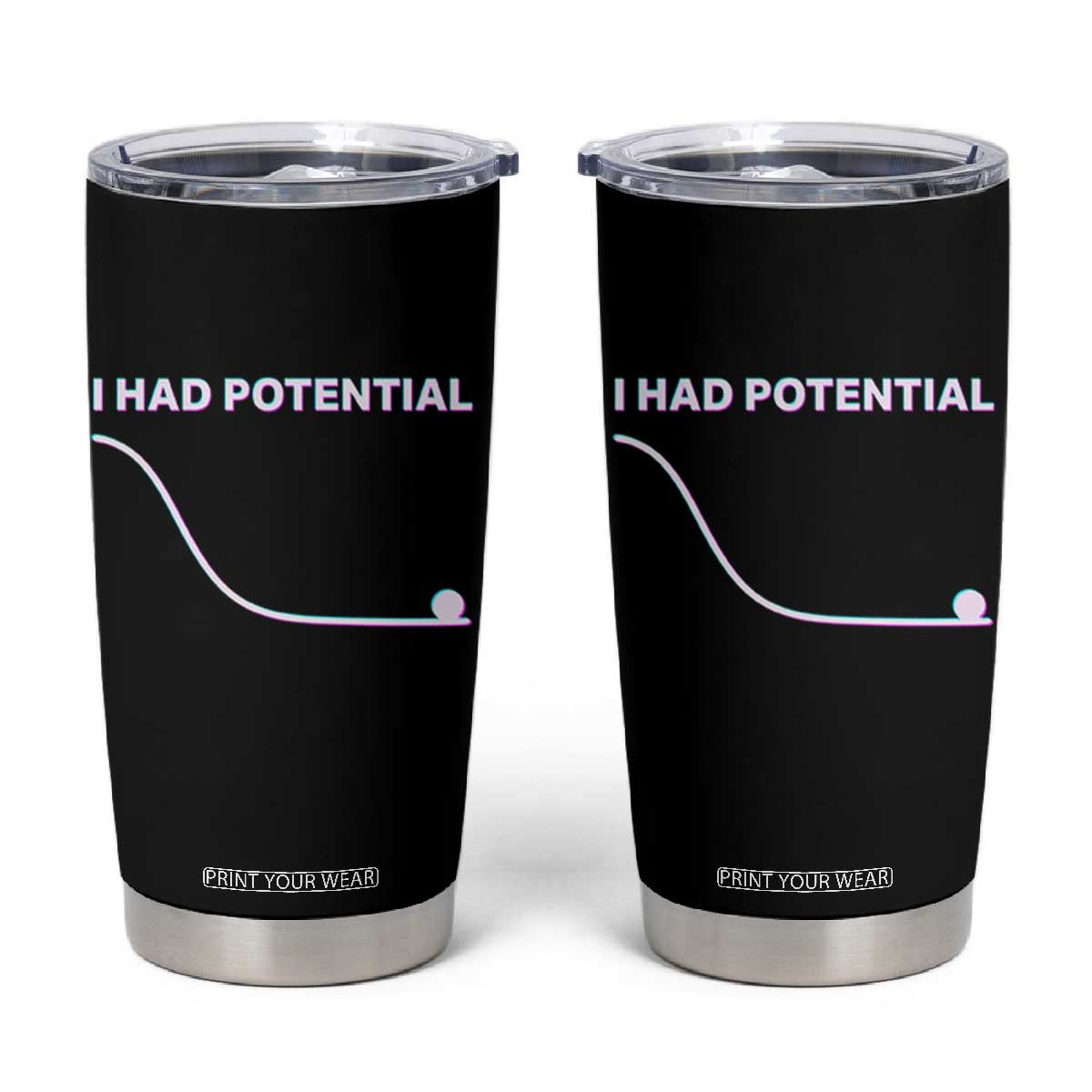 I Had Potential Tumbler Cup Funny Physics Teacher Motivational Quote TS14 Black Print Your Wear