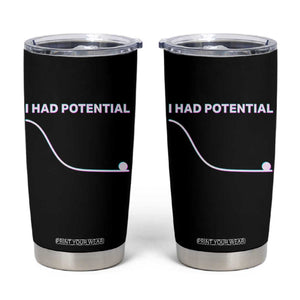 I Had Potential Tumbler Cup Funny Physics Teacher Motivational Quote TS14 Black Print Your Wear