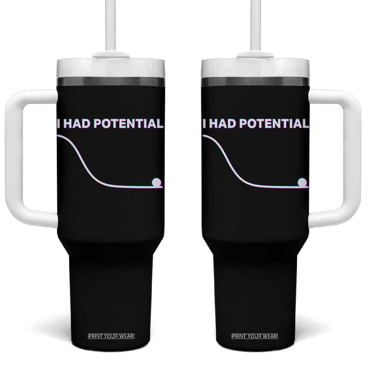 I Had Potential Tumbler With Handle Funny Physics Teacher Motivational Quote TS14 One Size: 40 oz Black Print Your Wear