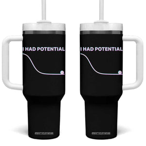 I Had Potential Tumbler With Handle Funny Physics Teacher Motivational Quote TS14 One Size: 40 oz Black Print Your Wear