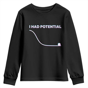 I Had Potential Youth Sweatshirt Funny Physics Teacher Motivational Quote TS14 Black Print Your Wear