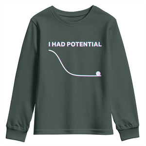 I Had Potential Youth Sweatshirt Funny Physics Teacher Motivational Quote TS14 Dark Forest Green Print Your Wear