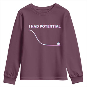 I Had Potential Youth Sweatshirt Funny Physics Teacher Motivational Quote TS14 Maroon Print Your Wear
