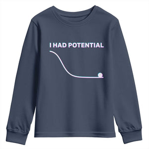 I Had Potential Youth Sweatshirt Funny Physics Teacher Motivational Quote TS14 Navy Print Your Wear