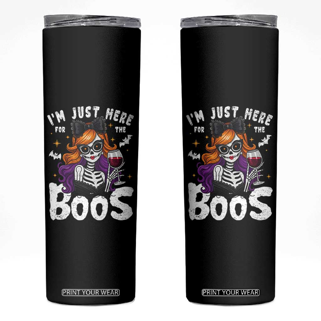 Funny Skull Halloween Skinny Tumbler I Am Just Here For The Boos Skeleton Party Girl TS14 Black Print Your Wear