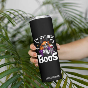 Funny Skull Halloween Skinny Tumbler I Am Just Here For The Boos Skeleton Party Girl TS14 Print Your Wear