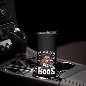Funny Skull Halloween Skinny Tumbler I Am Just Here For The Boos Skeleton Party Girl TS14 Print Your Wear