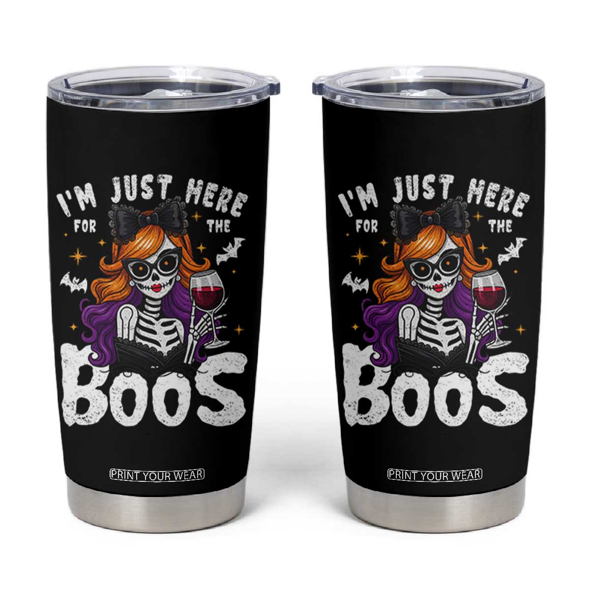 Funny Skull Halloween Tumbler Cup I Am Just Here For The Boos Skeleton Party Girl TS14 Black Print Your Wear