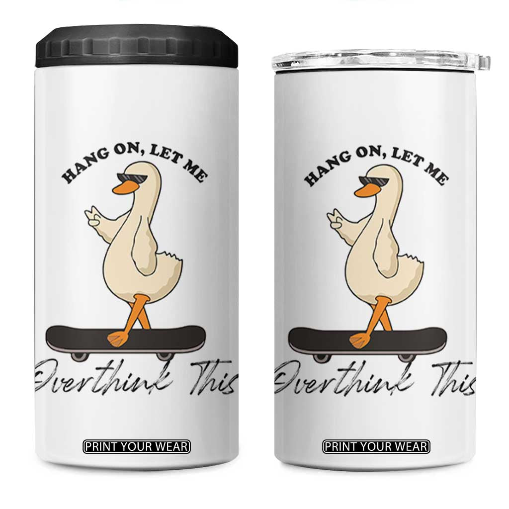 Hang On Let Me Overthinking This 4 in 1 Can Cooler Tumbler Funny Duck Skateboard Sarcastic Skater TS14 One Size: 16 oz White Print Your Wear