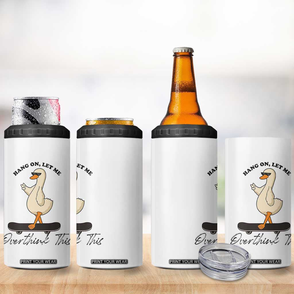 Hang On Let Me Overthinking This 4 in 1 Can Cooler Tumbler Funny Duck Skateboard Sarcastic Skater TS14 Print Your Wear
