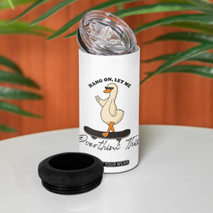 Hang On Let Me Overthinking This 4 in 1 Can Cooler Tumbler Funny Duck Skateboard Sarcastic Skater TS14 Print Your Wear