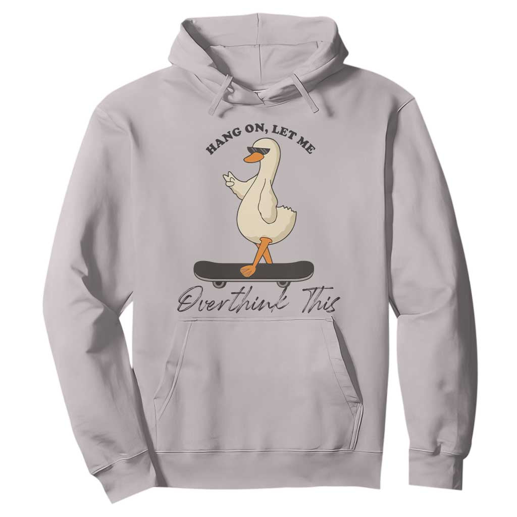 Hang On Let Me Overthinking This Hoodie Funny Duck Skateboard Sarcastic Skater TS14 Ice Gray Print Your Wear