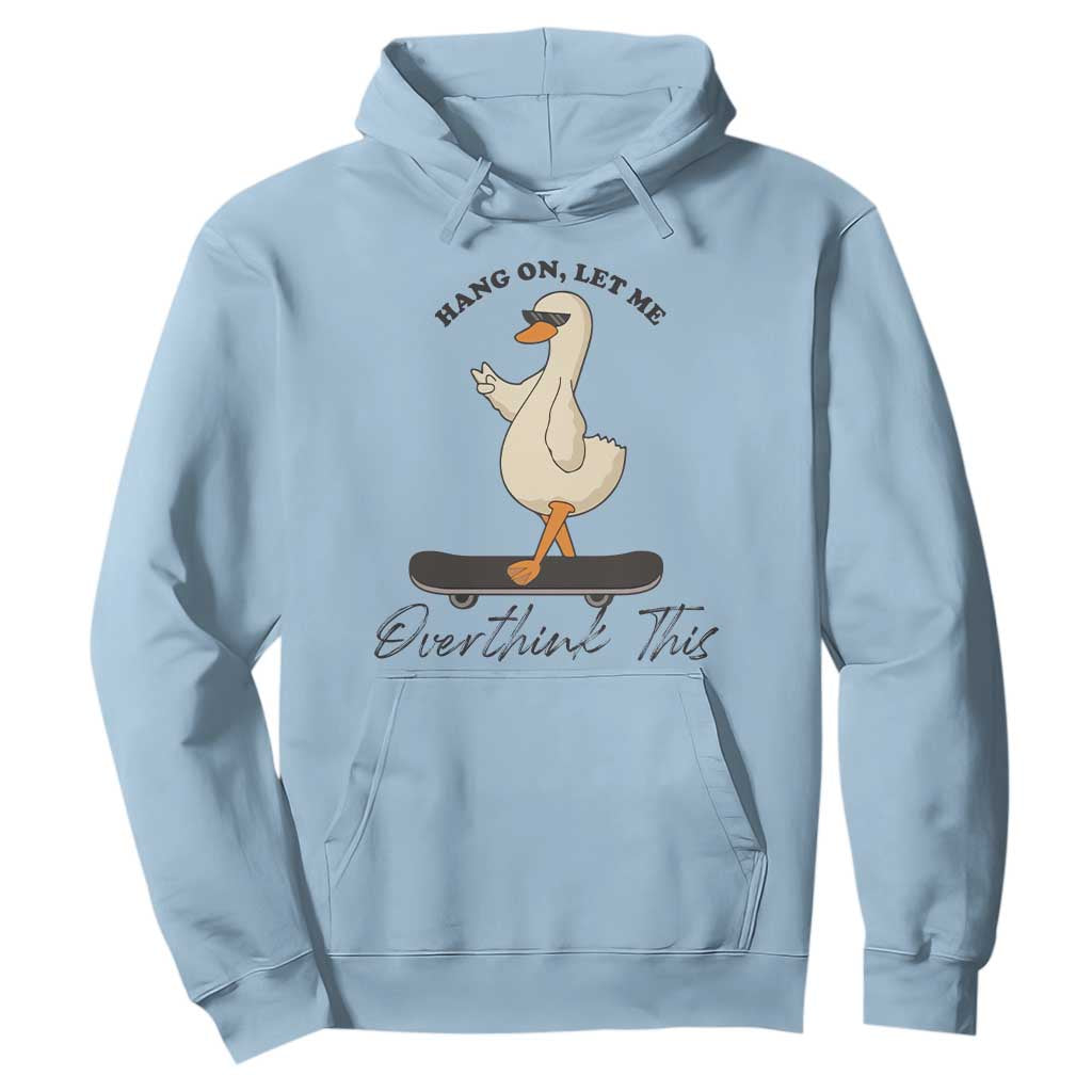 Hang On Let Me Overthinking This Hoodie Funny Duck Skateboard Sarcastic Skater TS14 Light Blue Print Your Wear