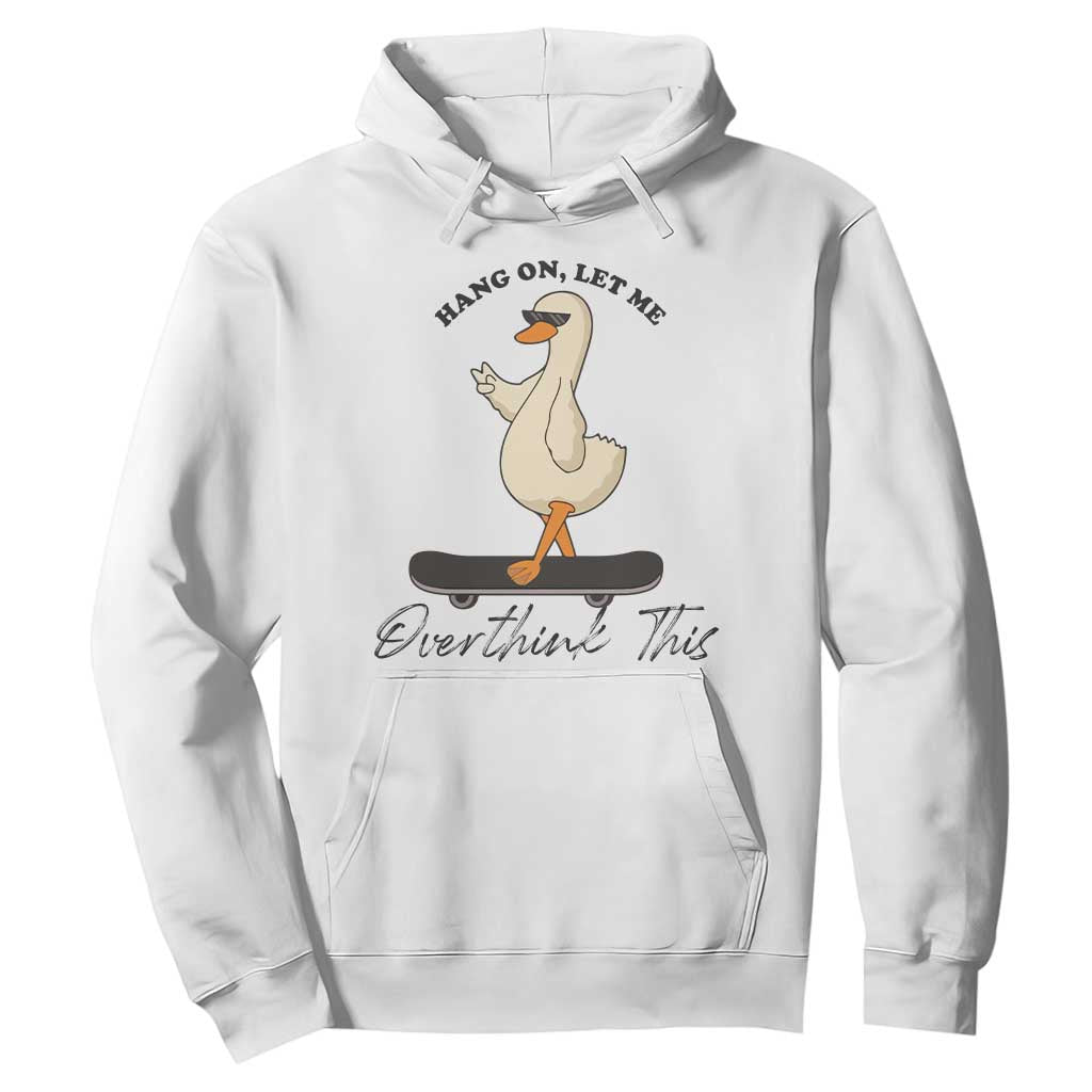 Hang On Let Me Overthinking This Hoodie Funny Duck Skateboard Sarcastic Skater TS14 White Print Your Wear