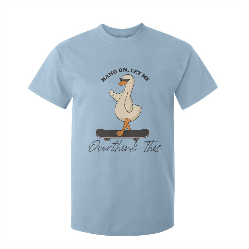 Hang On Let Me Overthinking This T Shirt For Kid Funny Duck Skateboard Sarcastic Skater TS14 Light Blue Print Your Wear