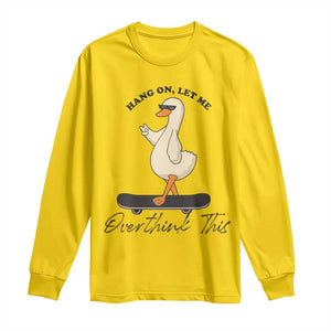 Hang On Let Me Overthinking This Long Sleeve Shirt Funny Duck Skateboard Sarcastic Skater TS14 Daisy Print Your Wear
