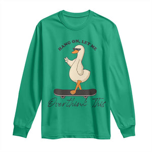 Hang On Let Me Overthinking This Long Sleeve Shirt Funny Duck Skateboard Sarcastic Skater TS14 Irish Green Print Your Wear