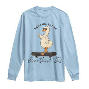 Hang On Let Me Overthinking This Long Sleeve Shirt Funny Duck Skateboard Sarcastic Skater TS14 Light Blue Print Your Wear