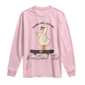 Hang On Let Me Overthinking This Long Sleeve Shirt Funny Duck Skateboard Sarcastic Skater TS14 Light Pink Print Your Wear