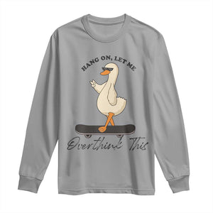 Hang On Let Me Overthinking This Long Sleeve Shirt Funny Duck Skateboard Sarcastic Skater TS14 Sport Gray Print Your Wear