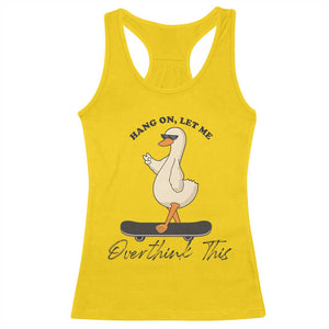 Hang On Let Me Overthinking This Racerback Tank Top Funny Duck Skateboard Sarcastic Skater TS14 Daisy Print Your Wear