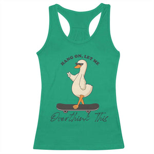 Hang On Let Me Overthinking This Racerback Tank Top Funny Duck Skateboard Sarcastic Skater TS14 Irish Green Print Your Wear