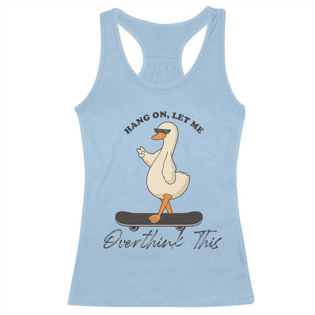 Hang On Let Me Overthinking This Racerback Tank Top Funny Duck Skateboard Sarcastic Skater TS14 Light Blue Print Your Wear