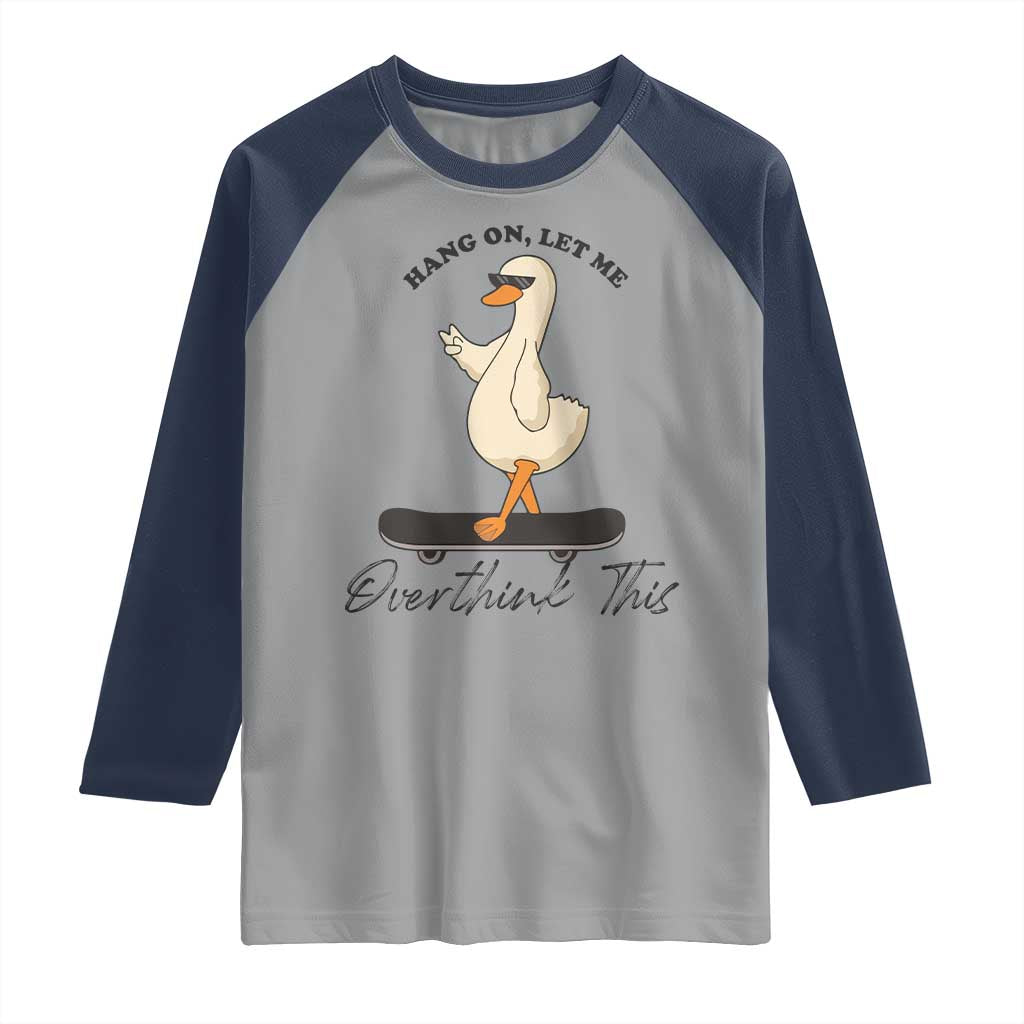 Hang On Let Me Overthinking This Raglan Shirt Funny Duck Skateboard Sarcastic Skater TS14 Sport Gray Navy Print Your Wear