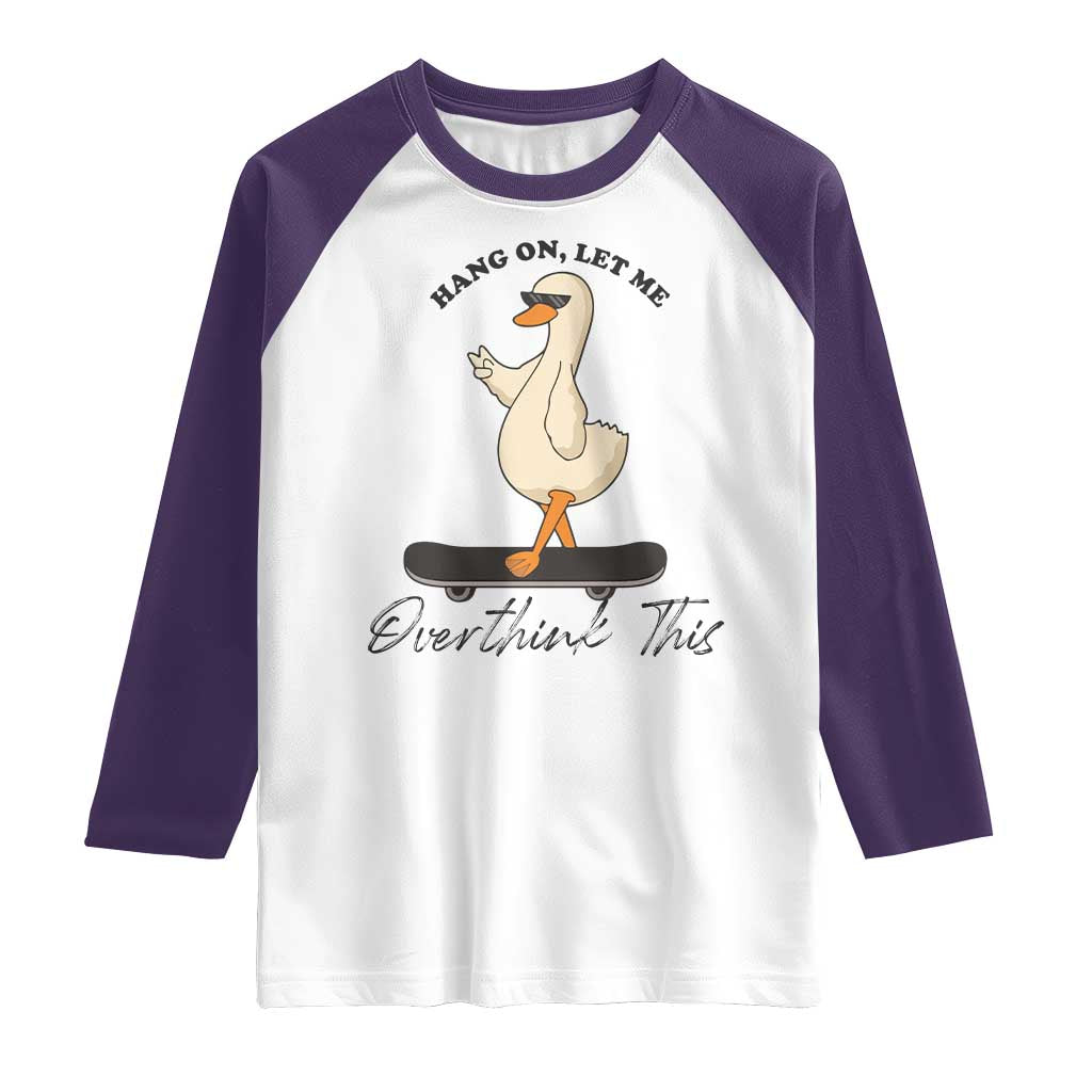 Hang On Let Me Overthinking This Raglan Shirt Funny Duck Skateboard Sarcastic Skater TS14 White Purple Print Your Wear