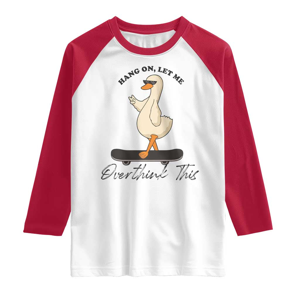 Hang On Let Me Overthinking This Raglan Shirt Funny Duck Skateboard Sarcastic Skater TS14 White Red Print Your Wear