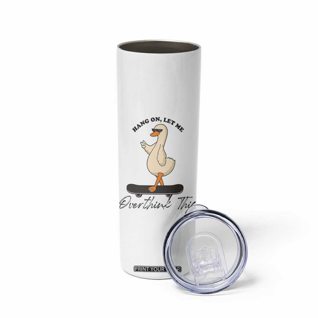 Hang On Let Me Overthinking This Skinny Tumbler Funny Duck Skateboard Sarcastic Skater TS14 Print Your Wear