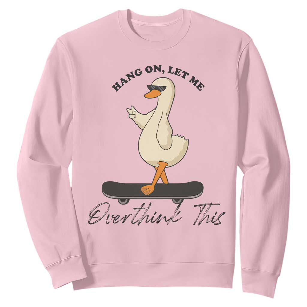 Hang On Let Me Overthinking This Sweatshirt Funny Duck Skateboard Sarcastic Skater TS14 Light Pink Print Your Wear