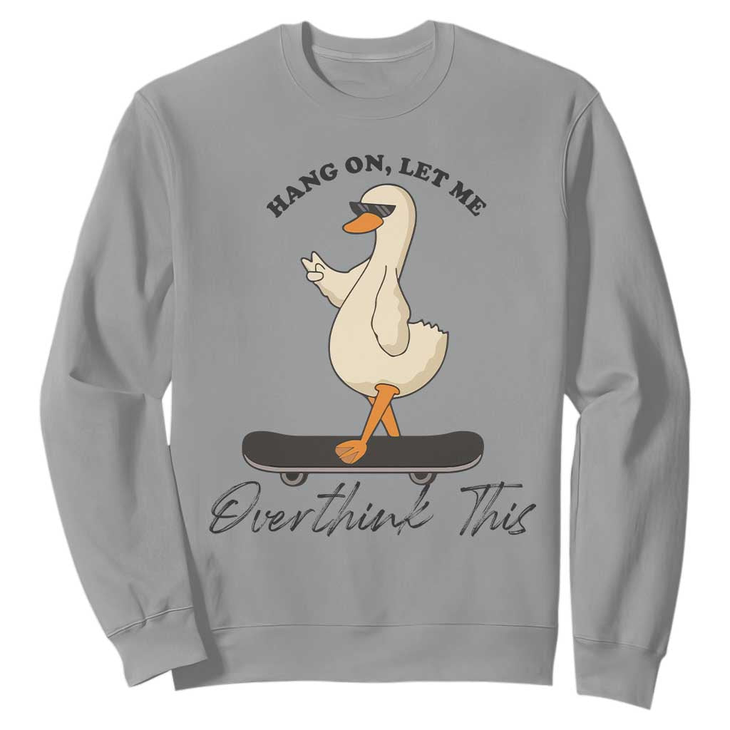Hang On Let Me Overthinking This Sweatshirt Funny Duck Skateboard Sarcastic Skater TS14 Sport Gray Print Your Wear