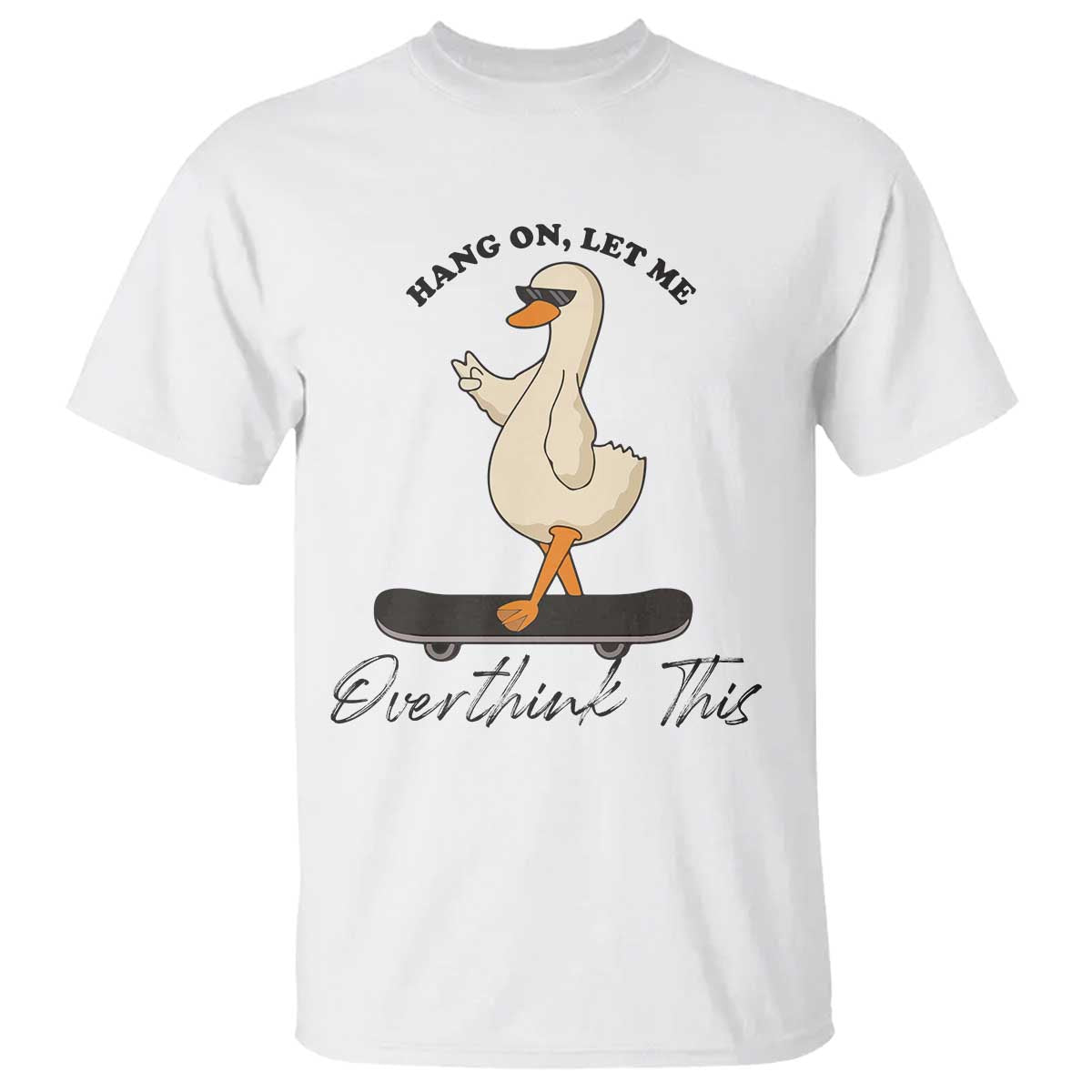 Hang On Let Me Overthinking This T Shirt Funny Duck Skateboard Sarcastic Skater TS14 White Print Your Wear