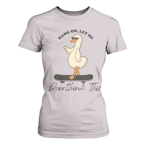 Hang On Let Me Overthinking This T Shirt For Women Funny Duck Skateboard Sarcastic Skater TS14 Ice Gray Print Your Wear