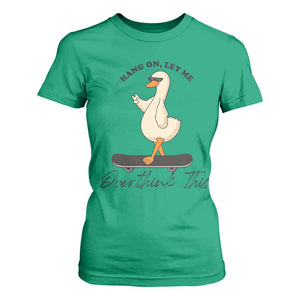 Hang On Let Me Overthinking This T Shirt For Women Funny Duck Skateboard Sarcastic Skater TS14 Irish Green Print Your Wear