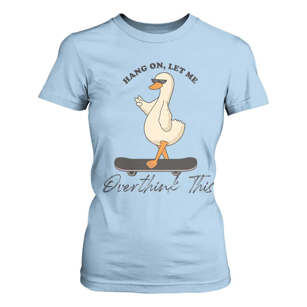 Hang On Let Me Overthinking This T Shirt For Women Funny Duck Skateboard Sarcastic Skater TS14 Light Blue Print Your Wear
